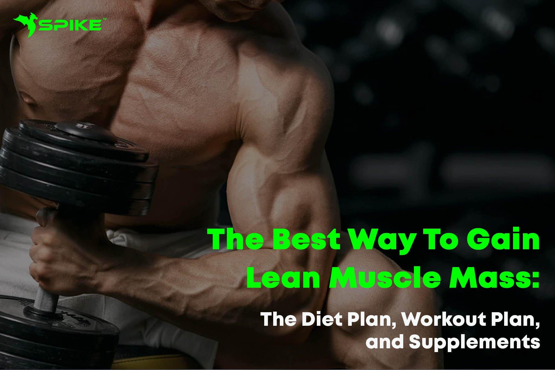 The Best Way To Gain Lean Muscle Mass: The Diet Plan, Workout Plan, and Supplements - Spike