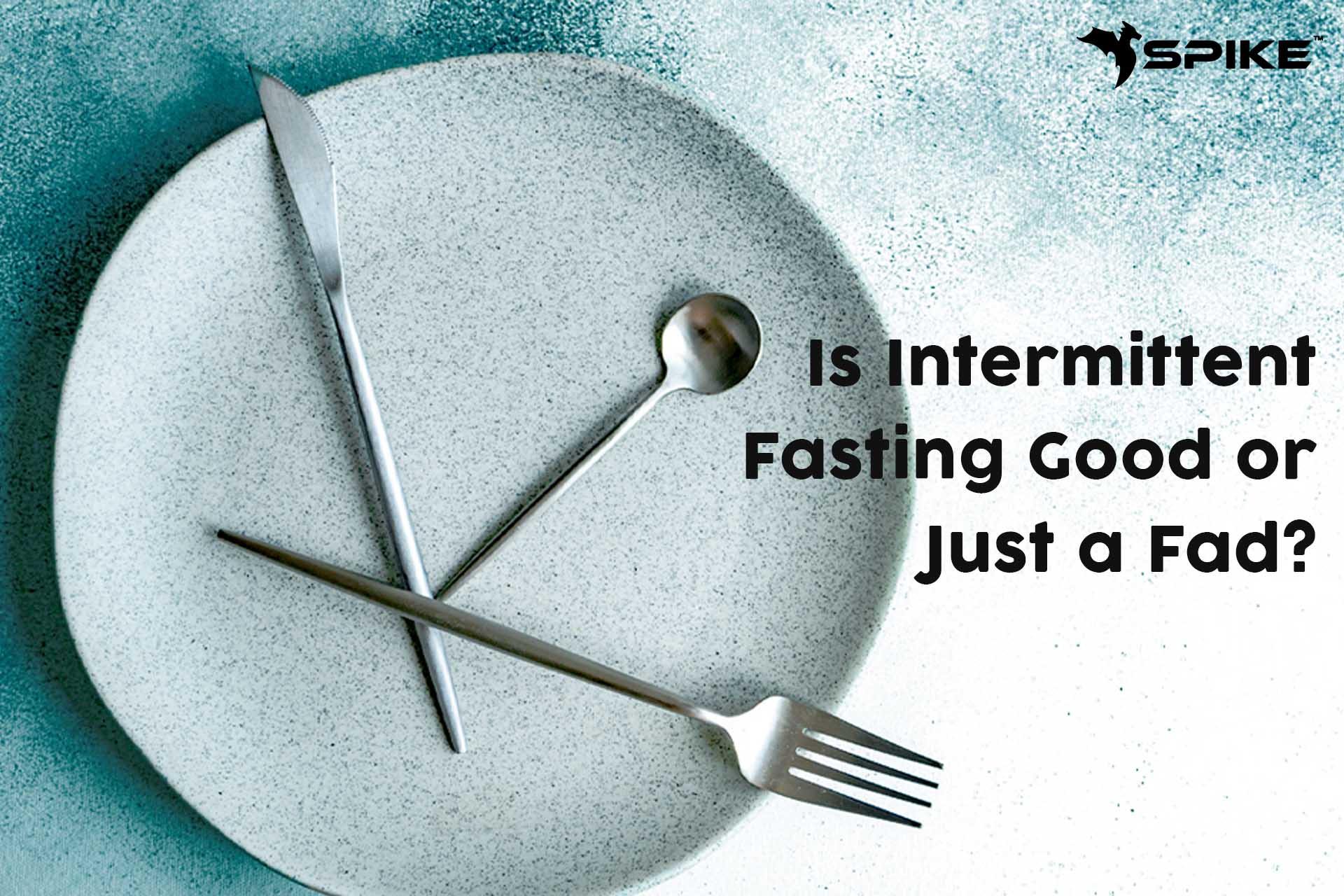 Is Intermittent Fasting Good or Just a Fad? - Spike