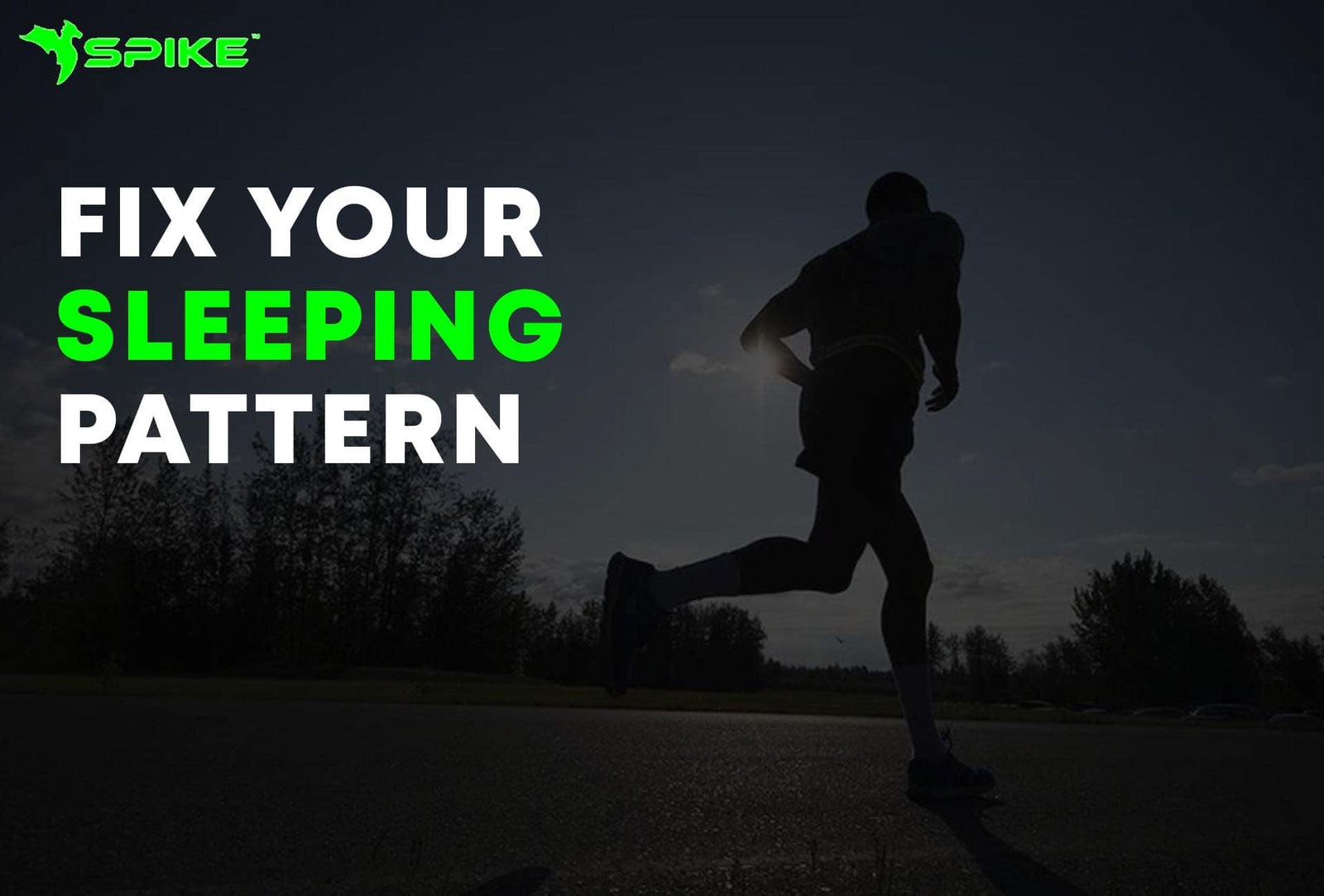 FIX YOUR SLEEPING PATTERN - Spike
